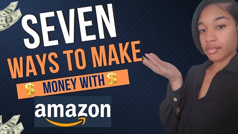 7 Ways to make money with Amazon