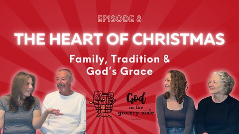 The Heart of Christmas: Family, Tradition & God’s Grace