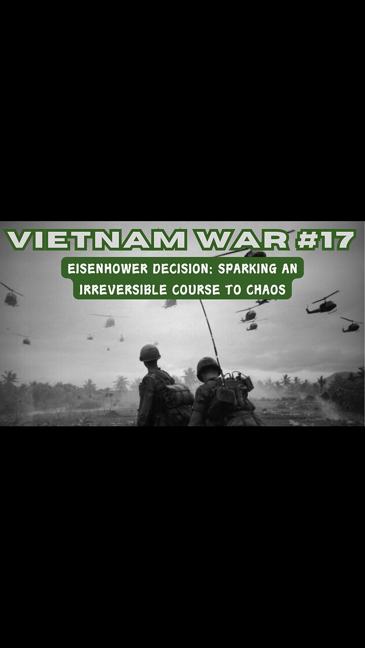 Vietnam War 17 - Eisenhower Decision: Sparking An Irreversible Course to Chaos