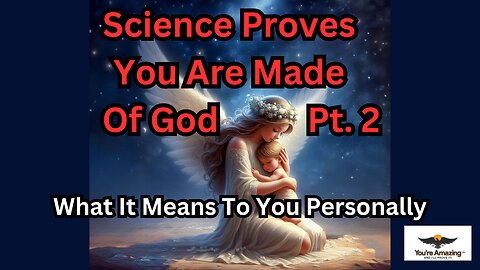 Science Proves You Are Made Of God - Pt. 2