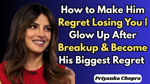 How to Make Him Regret Losing You | Glow Up After Breakup & Become His Biggest Regret 💔✨