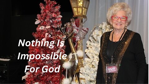 There is Nothing Impossible for God