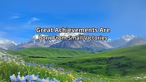Great Achievements Are Born From Small Victories.