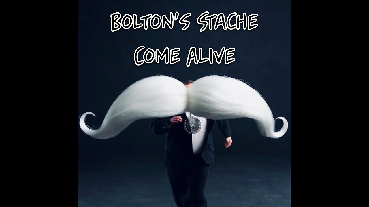 John Bolton’s mustache on the loose