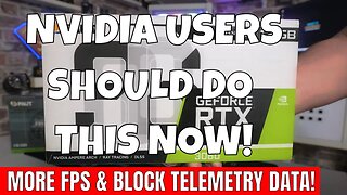 NVidia GPU Owners Do This Now For More FPS & Block DATA Telemetry