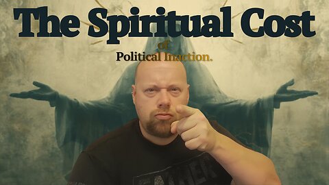 What's the SPIRITUAL Price of Doing Nothing Politically?