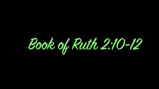 The Book Of Ruth: Chapter 2:-10-12. Pastor Larry Hobbs