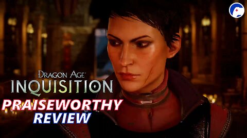 Dragon Age: Inquisition | Worth believing in | Praiseworthy Review