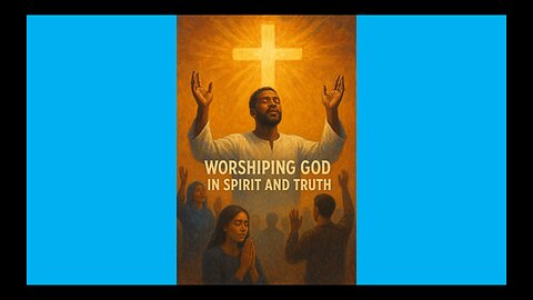 WORSHIP GOD IN SPIRIT AND TRUTH - Lesson 1