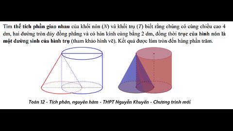 THPT Nguyễn Khuyến: Tìm thể tích phần giao nhau của khối nón (N) và khối trụ (T) biết rằng chúng có