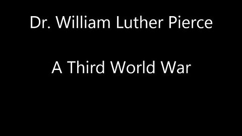 Dr. William Luther Pierce - A Third World War
