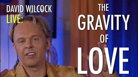 David Wilcock LIVE: The Gravity of Love