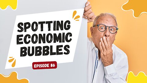 Episode 86: Spotting Economics Bubbles