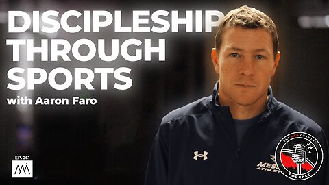 Discipleship Through Sports With Aaron Faro (EP. 261)