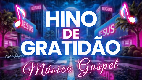 🎶Hino de Gratidão | Louvor Poderoso para Agradecer a Deus | Adoração e Paz | Música Gospel 📻