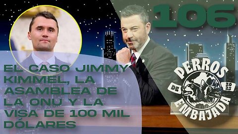 106 El caso Jimmy Kimmel, la asamblea general de la ONU y la visa de 100 mil dólares