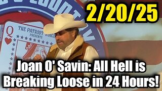 Joan O' Savin: All Hell is Breaking Loose in 24 Hours!