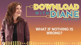 WHAT IF NOTHING IS WRONG?