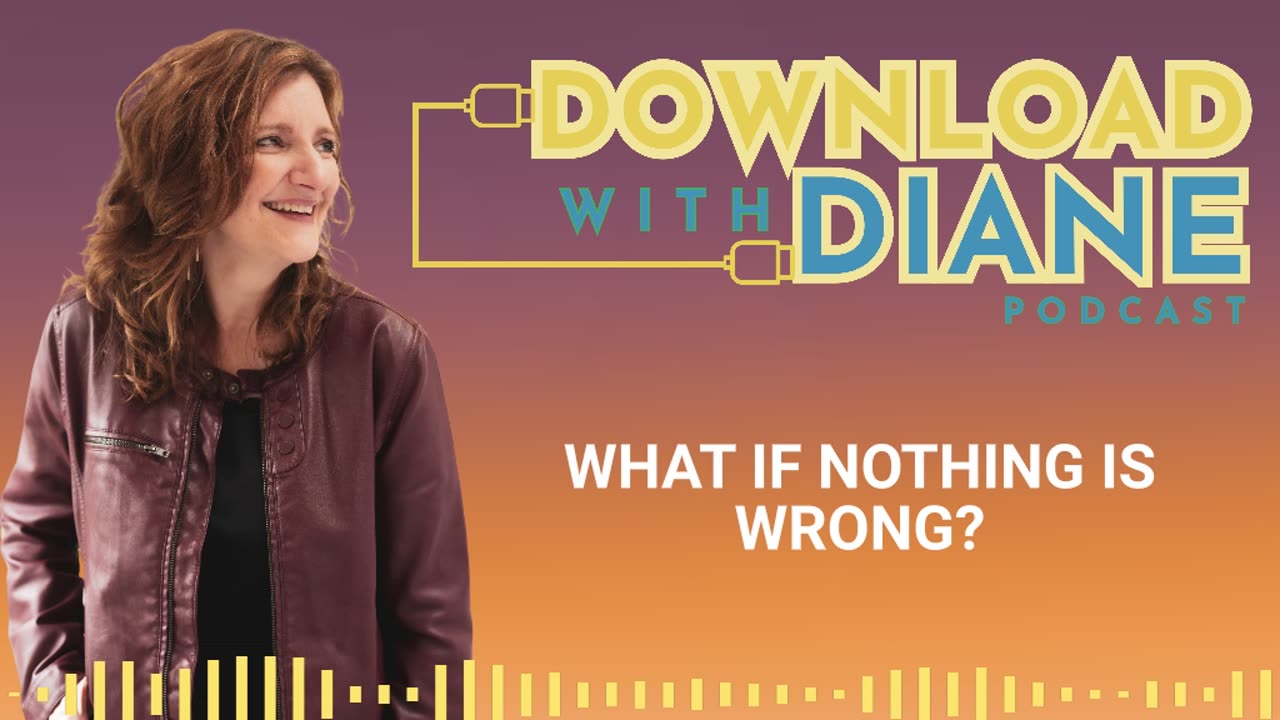 WHAT IF NOTHING IS WRONG?