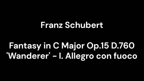 Fantasy in C Major Op.15 D.760 'Wanderer' - I. Allegro con fuoco