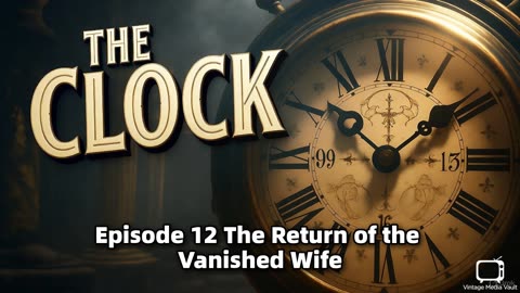 The Clock 012 The Return of the Vanished Wife