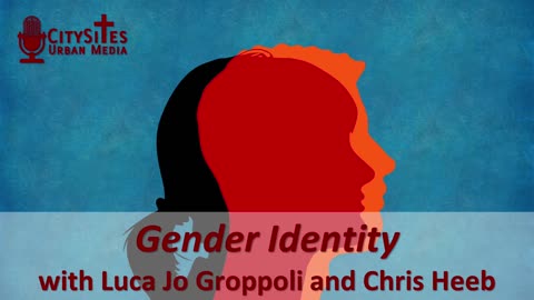 Gender Identity with Luca Jo Groppoli and Chris Heeb