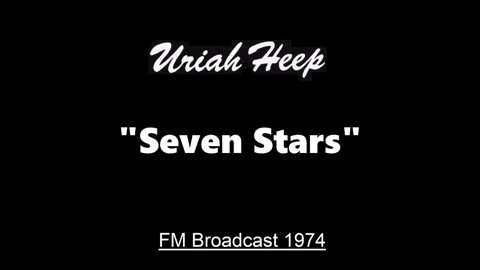 Uriah Heep - Seven Stars (Live in San Diego, California February 8, 1974) FM Broadcast