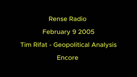 Rense Radio: Febrary 9 2005 Tim Rifat - Geopolitical Analysis. Encore