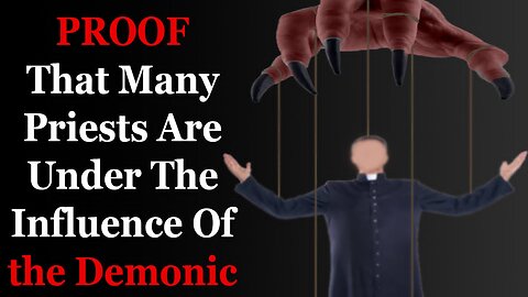 Proof That Many Priests Are Under The Influence Of the Demonic