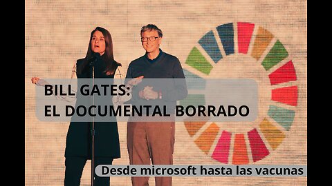 BILL GATES, EL DOCUMENTAL CENSURAD0: DE MICROSOFT A LAS VACUNAS