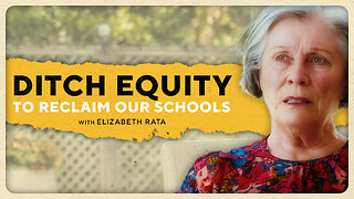 Ditching Equity and Reclaiming Our Schools w/Elizabeth Rata