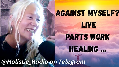 Against Myself? Live PartsWork Healing [Jenny Luscombe EFT] @Holistic_radio on Telegram