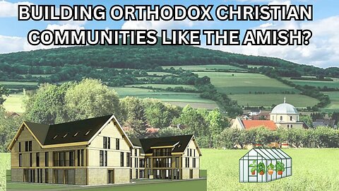 Building Orthodox Christian Communities Like the Amish? - Ep459