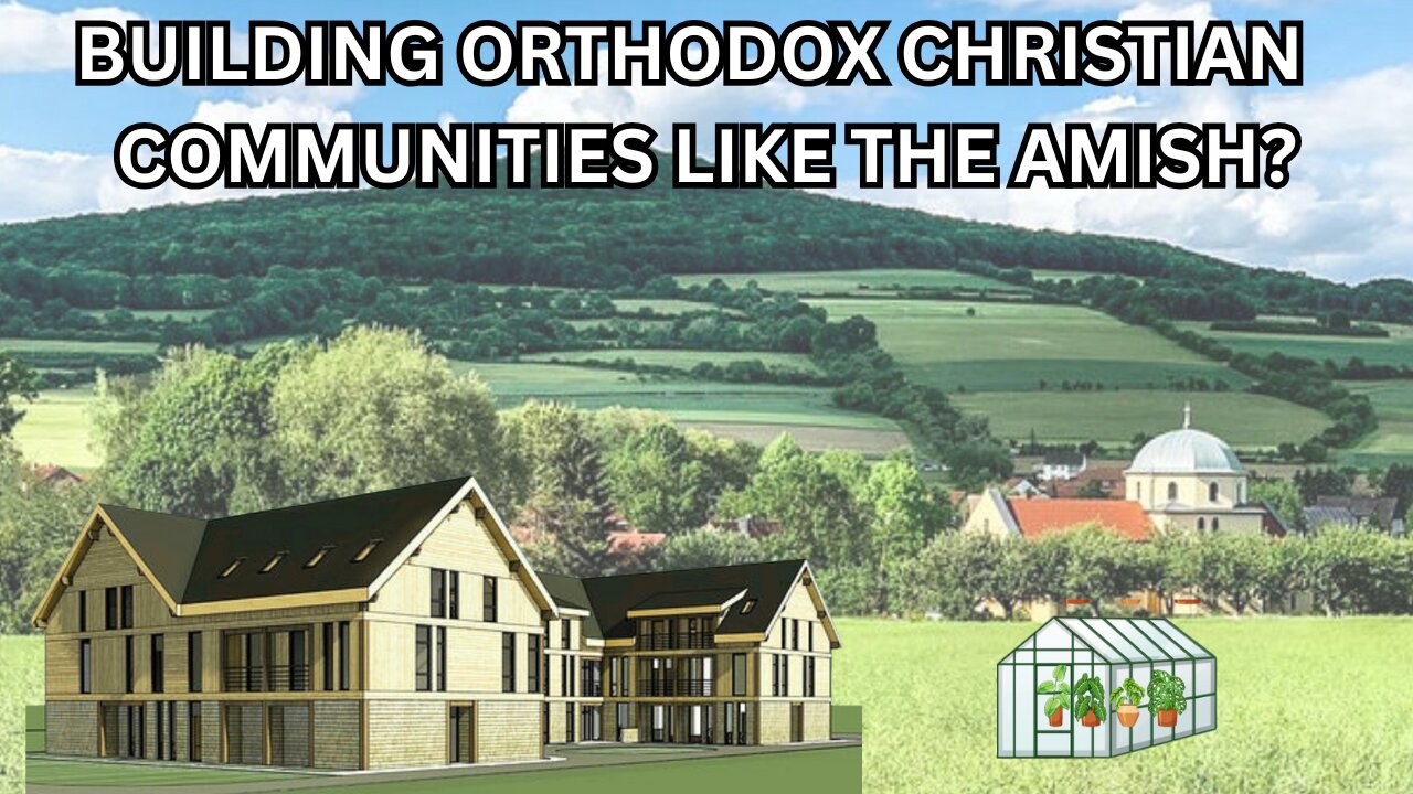 Building Orthodox Christian Communities Like the Amish? - Ep459