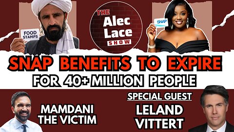 SNAP Benefits to Expire | Mamdani the Real 9/11 Victim | Guest: Leland Vittert | The Alec Lace Show