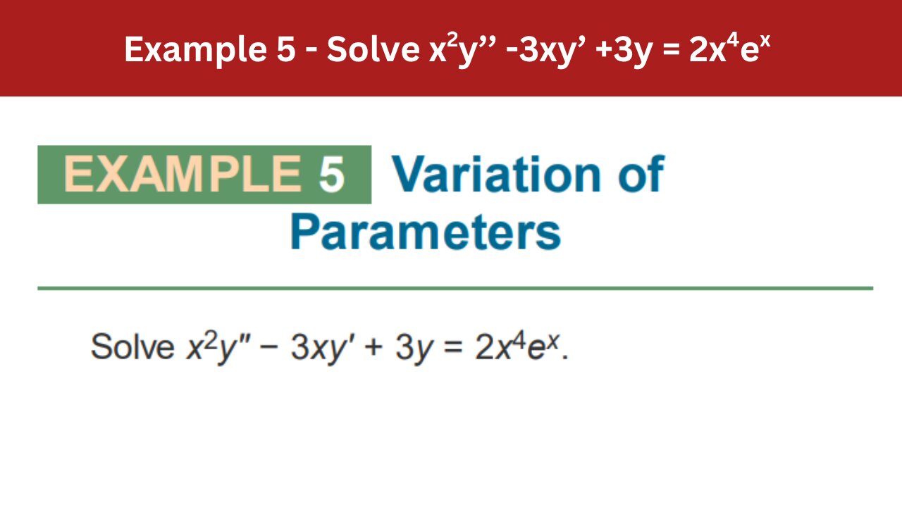3.6 Example 5 | Solve x2y’’ -3xy’ +3y = 2x4ex | AEM 7th Edition