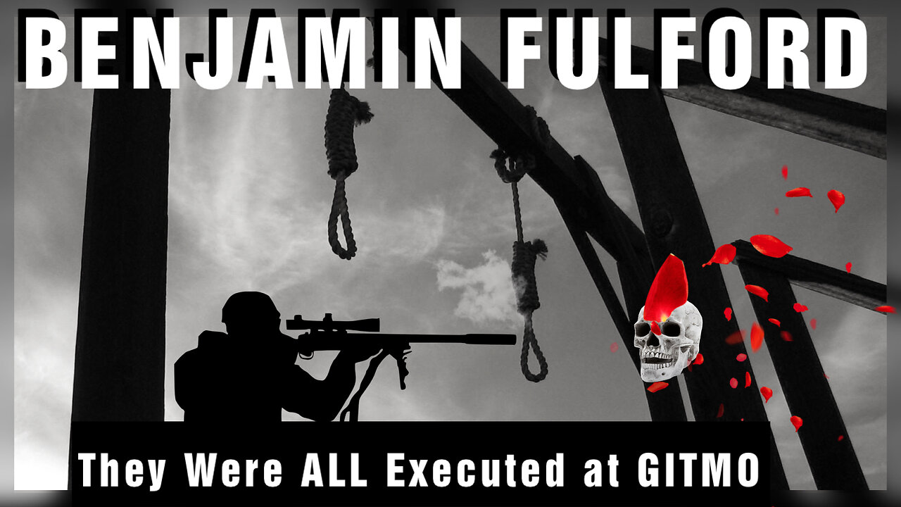 Benjamin Fulford Urgent Emergency: They Were All Executed at GITMO!