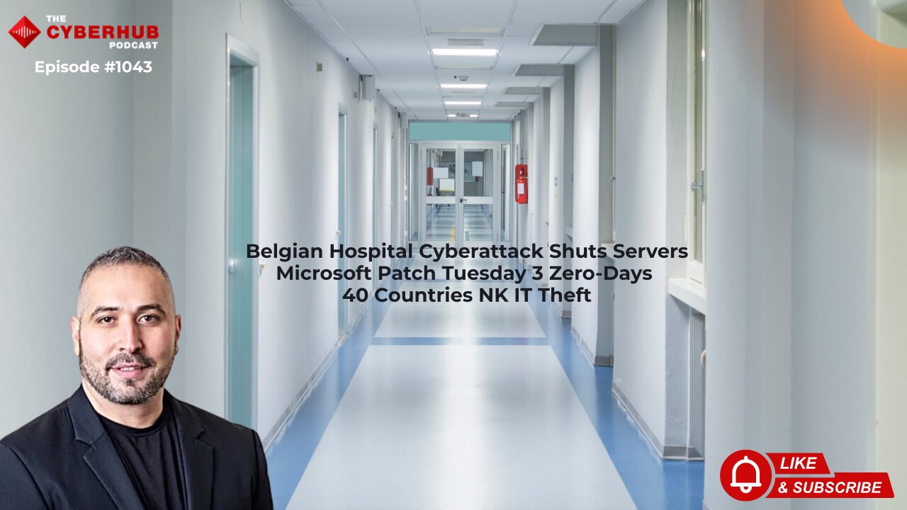 Belgian Hospital Cyberattack Shuts Servers, MSFT Patch Tuesday 3 Zero-Days, 40 Countries NK IT Theft