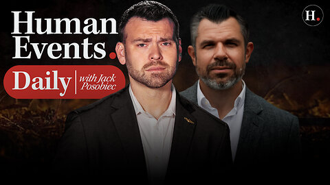HUMAN EVENTS DAILY WITH JACK POSOBIEC