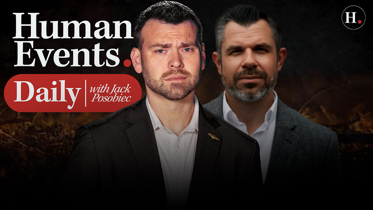 HUMAN EVENTS DAILY WITH JACK POSOBIEC