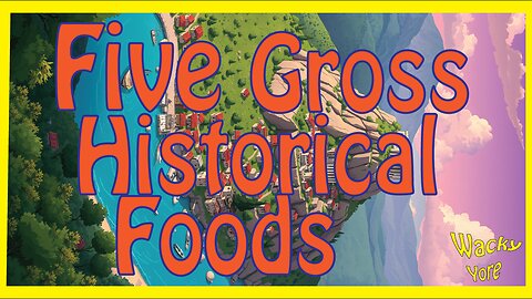 Five gross historical foods you have never heard of!