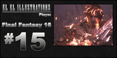 El El Plays Final Fantasy 16 Episode 15: Face to Face