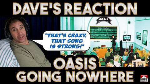 Dave's Reaction: Oasis — Going Nowhere