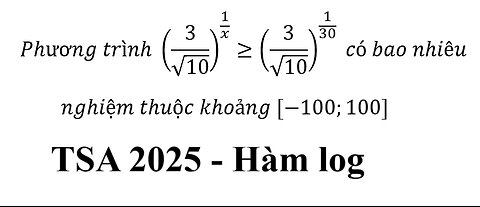 TSA 2025: Phương trình (3/√10)^(1/x)≥(3/√10)^(1/30) có bao nhiêu nghiệm thuộc khoảng [-100;100]