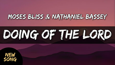 Moses Bliss and Nathaniel Bassey - Doing Of The Lord (Lyrics) 🎵