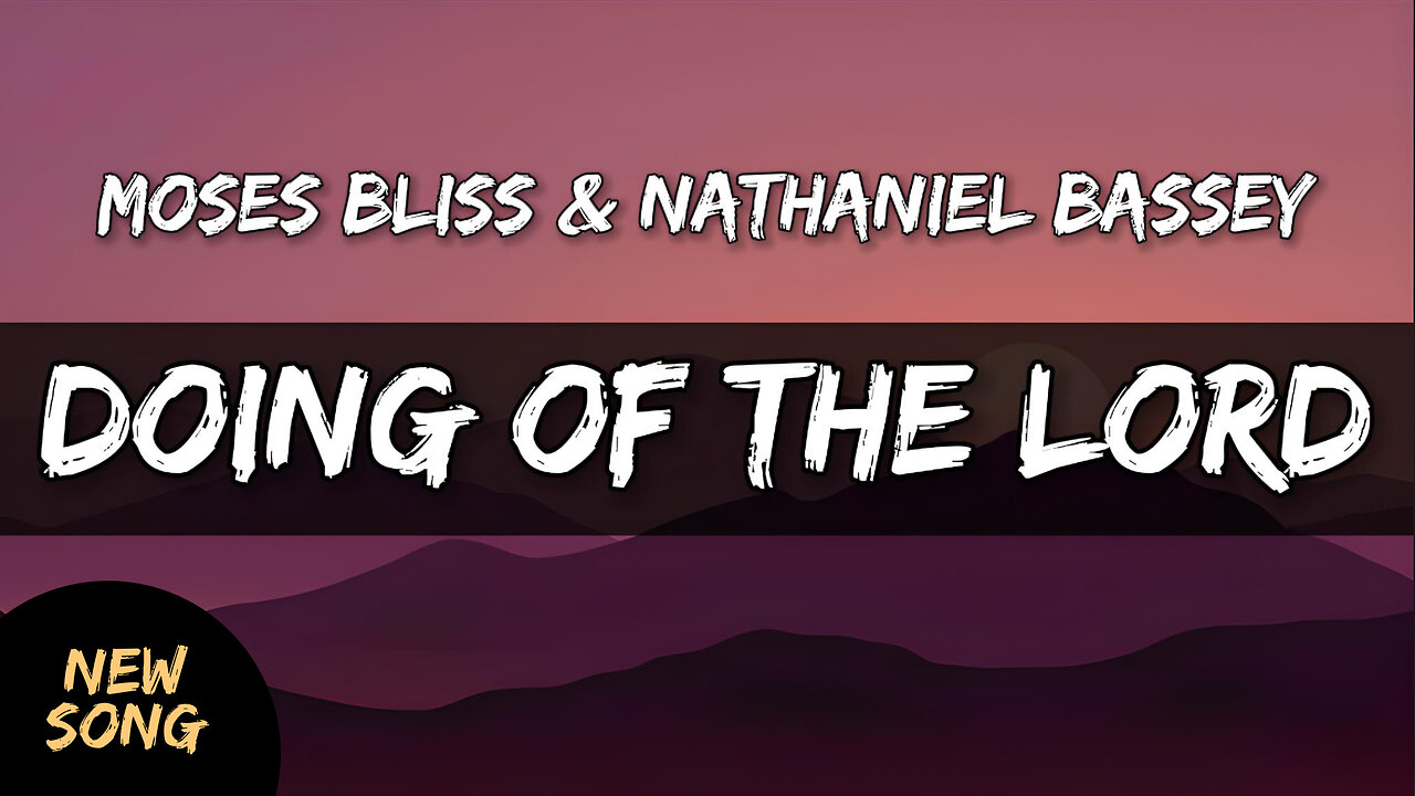 Moses Bliss and Nathaniel Bassey - Doing Of The Lord (Lyrics) 🎵