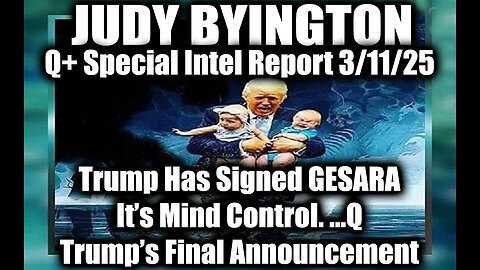 Judy Byington Special 3.8.25 ~ Trump Has Signed GESARA, It's Mind Control…Q; Trump's Announcement