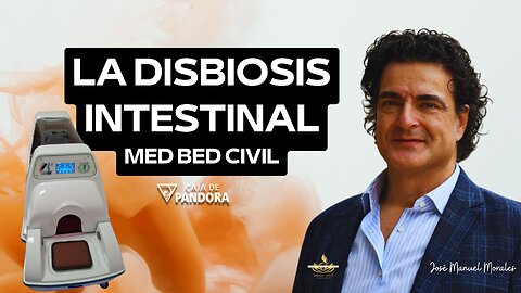 LA DISBIOSIS INTESTINAL TRATAMIENTO TERAPEUTICO CON MED BED CIVIL con José Manuel Morales