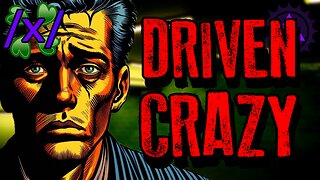 Driven Crazy by the Supernatural | 4chan /x/ Paranormal Greentext Stories Thread