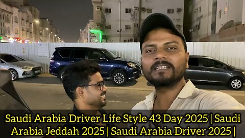 Saudi Arabia Driver Life Style 43 Day 2025 | Saudi Arabia Jeddah 2025 | Saudi Arabia Driver 2025 |
